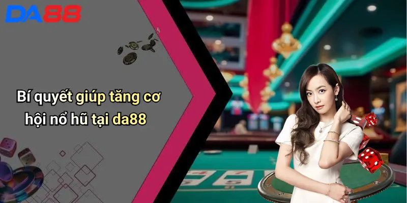 Nổ Hũ DA88: Thế Giới Slot Game Đỉnh Cao Cho Tín Đồ Giải Trí Bí quyết giúp tăng cơ hội nổ hũ tại da88