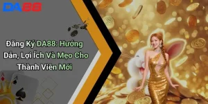 Đăng Ký DA88: Hướng Dẫn, Lợi Ích Và Mẹo Cho Thành Viên Mới Đăng Ký DA88: Hướng Dẫn, Lợi Ích Và Mẹo Cho Thành Viên Mới