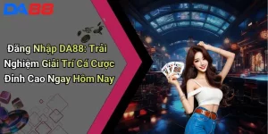 Đăng Nhập DA88: Trải Nghiệm Giải Trí Cá Cược Đỉnh Cao Ngay Hôm Nay Đăng Nhập DA88: Trải Nghiệm Giải Trí Cá Cược Đỉnh Cao Ngay Hôm Nay