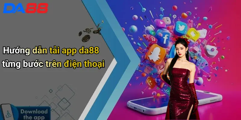 Tải App DA88: Giải Trí Cá Cược Online Cực Nhanh Trên Di Động Hướng dẫn tải app da88 từng bước trên điện thoại
