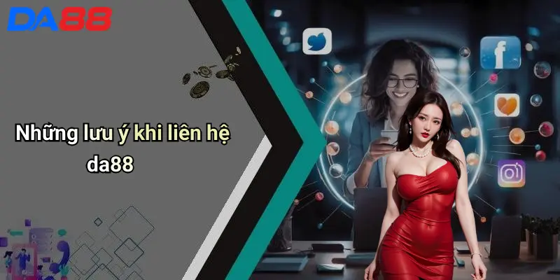Liên Hệ DA88 Những lưu ý khi liên hệ da88