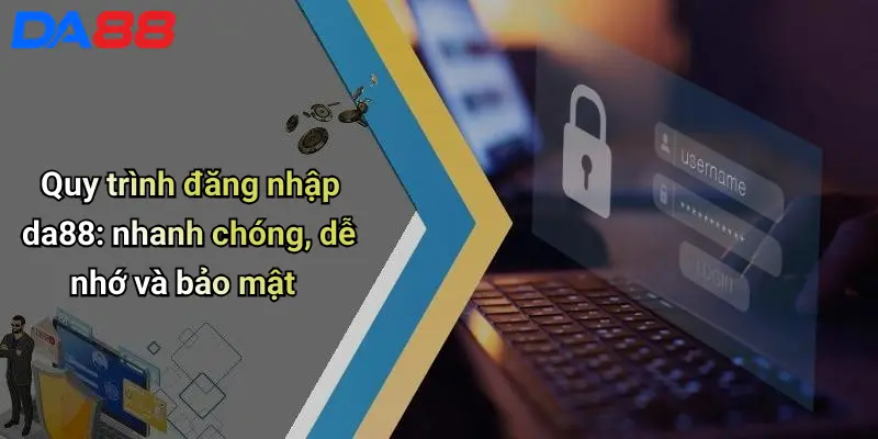 Đăng Nhập DA88: Trải Nghiệm Giải Trí Cá Cược Đỉnh Cao Ngay Hôm Nay Quy trình đăng nhập da88: nhanh chóng, dễ nhớ và bảo mật