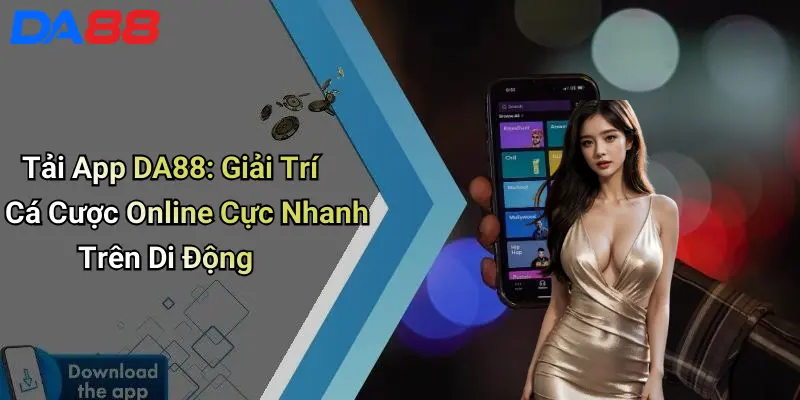 Tải App DA88: Giải Trí Cá Cược Online Cực Nhanh Trên Di Động Tải App DA88: Giải Trí Cá Cược Online Cực Nhanh Trên Di Động