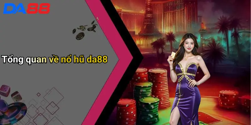 Nổ Hũ DA88: Thế Giới Slot Game Đỉnh Cao Cho Tín Đồ Giải Trí Tổng quan về nổ hũ da88